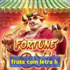 fruta com letra h