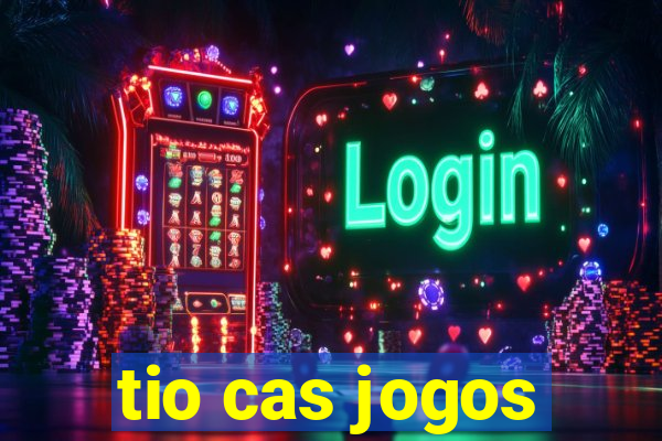 tio cas jogos