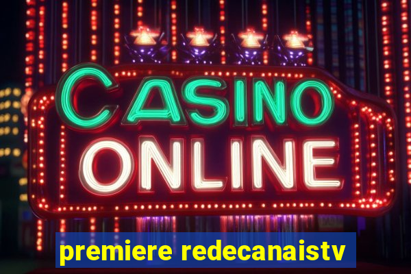 premiere redecanaistv