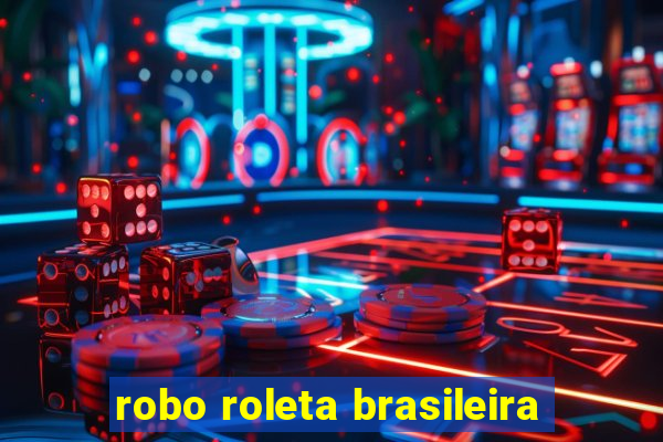 robo roleta brasileira