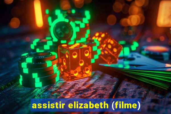 assistir elizabeth (filme)