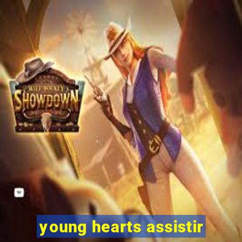 young hearts assistir