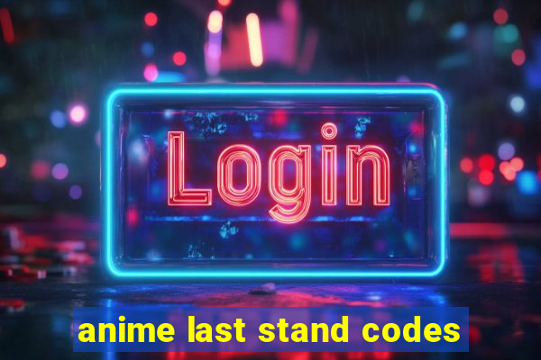 anime last stand codes