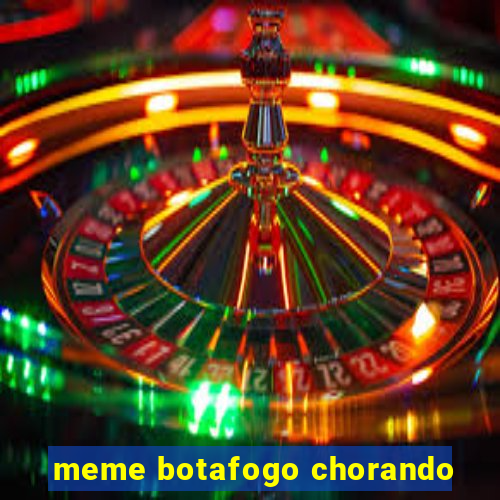 meme botafogo chorando