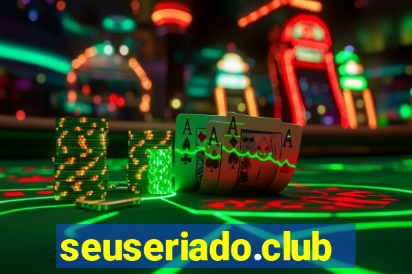 seuseriado.club