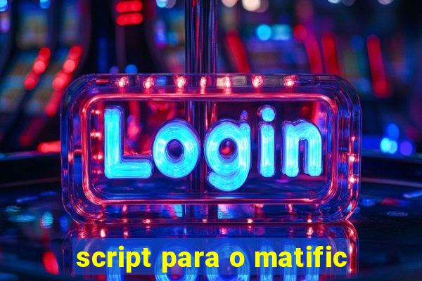 script para o matific