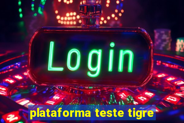 plataforma teste tigre