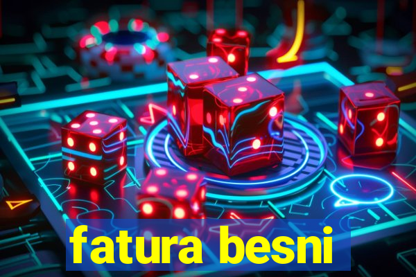 fatura besni