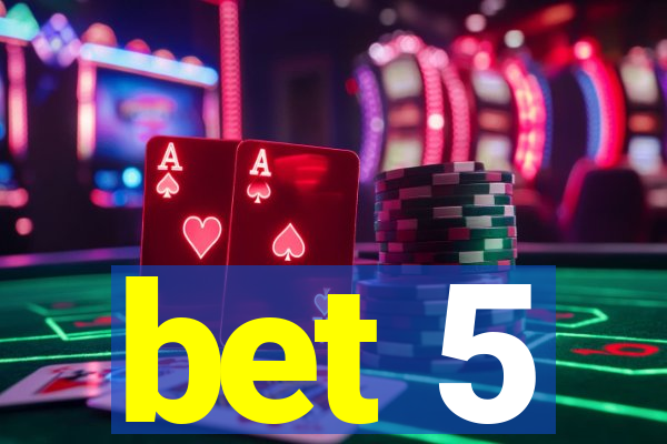 bet 5