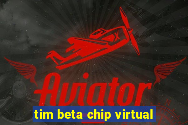 tim beta chip virtual