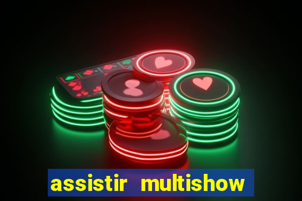 assistir multishow ao vivo