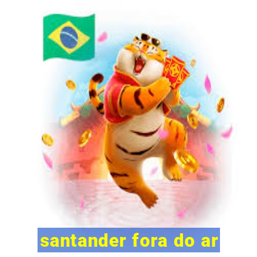 santander fora do ar