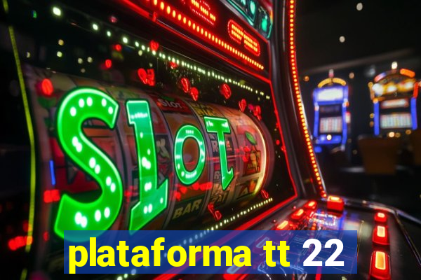 plataforma tt 22