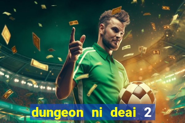 dungeon ni deai 2 temporada dublado data de lançamento