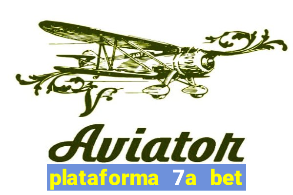 plataforma 7a bet é confiável