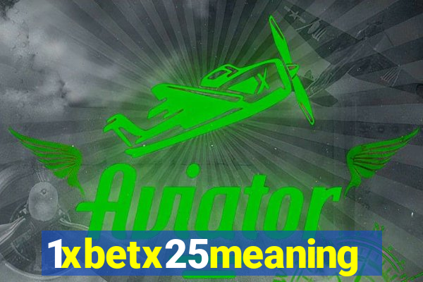 1xbetx25meaning