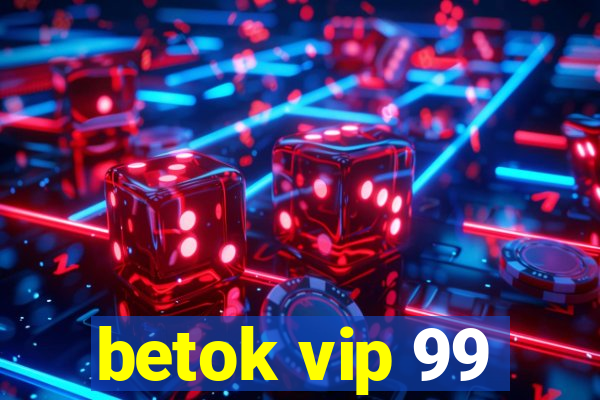 betok vip 99