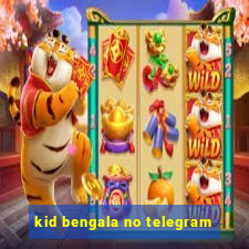 kid bengala no telegram