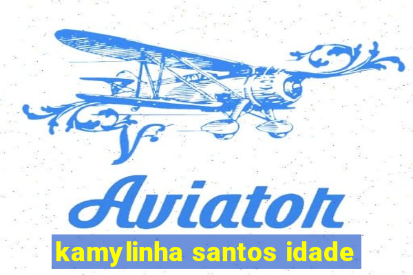 kamylinha santos idade