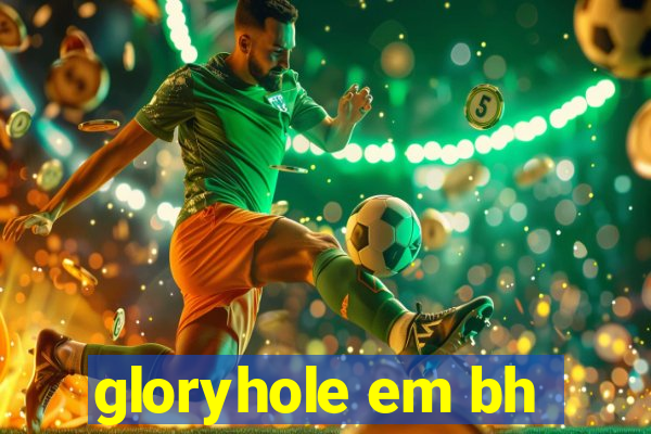 gloryhole em bh