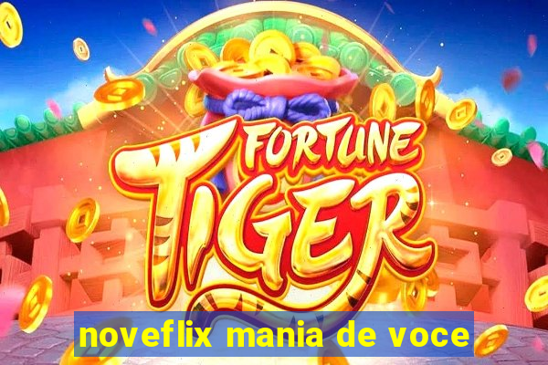 noveflix mania de voce