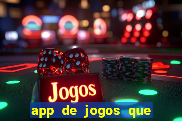 app de jogos que ganha dinheiro de verdade