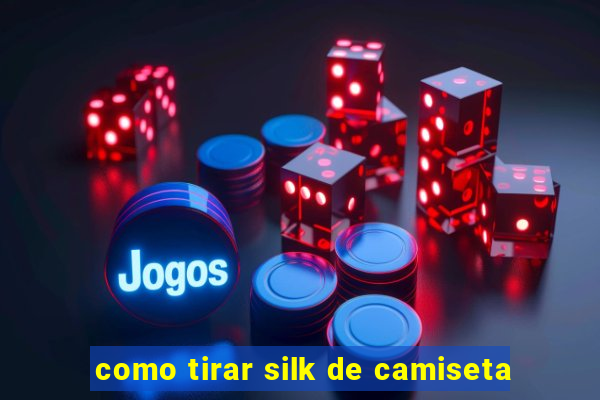 como tirar silk de camiseta