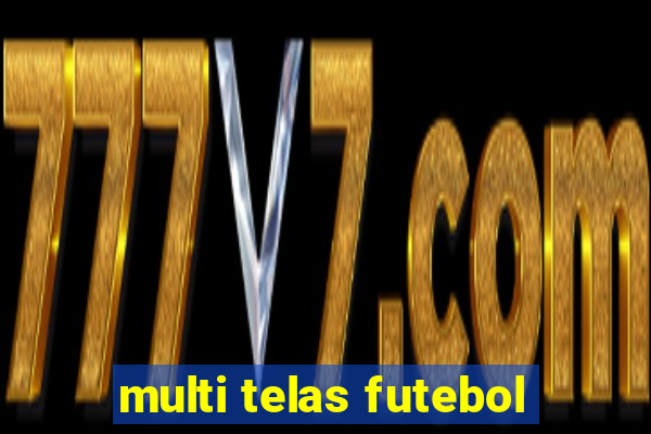 multi telas futebol