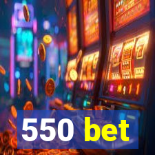 550 bet