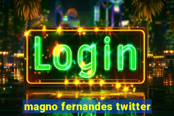 magno fernandes twitter