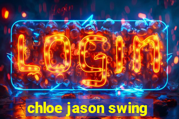 chloe jason swing