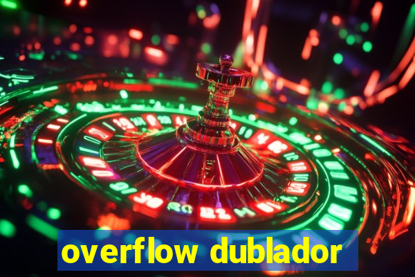 overflow dublador