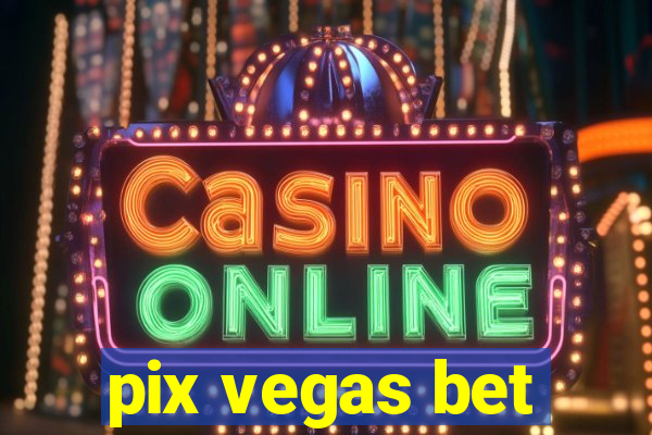 pix vegas bet