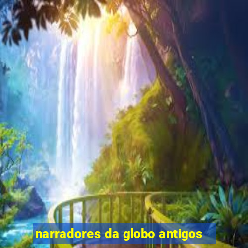 narradores da globo antigos