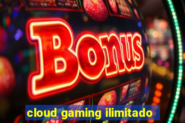 cloud gaming ilimitado