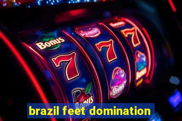 brazil feet domination