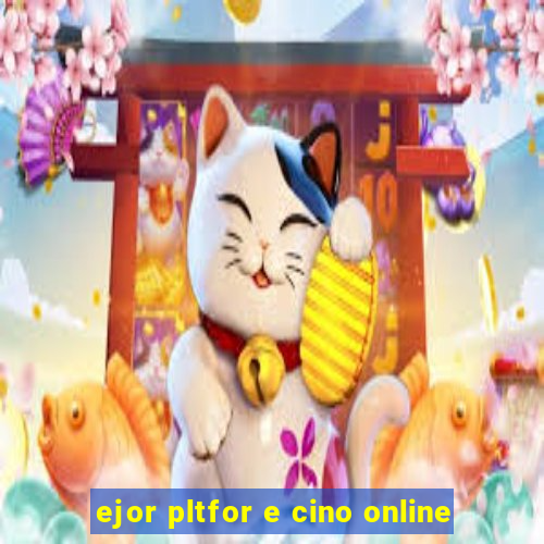 ejor pltfor e cino online