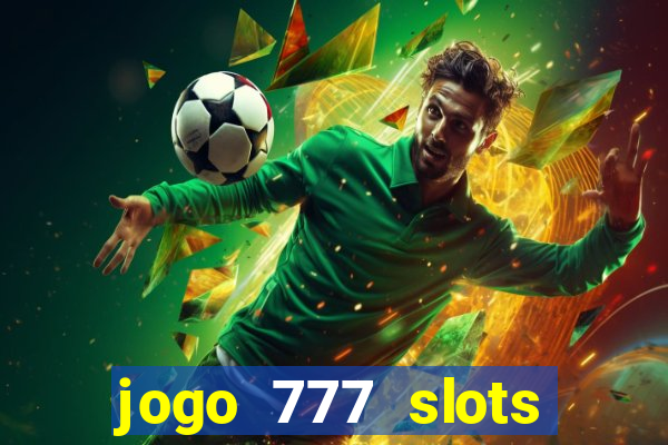 jogo 777 slots paga mesmo