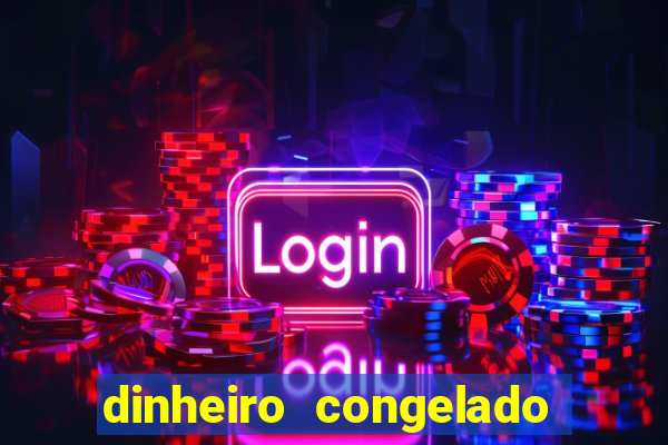 dinheiro congelado na plataforma de jogos