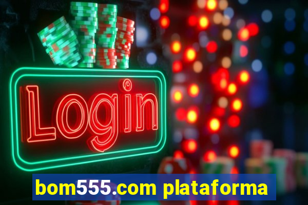 bom555.com plataforma