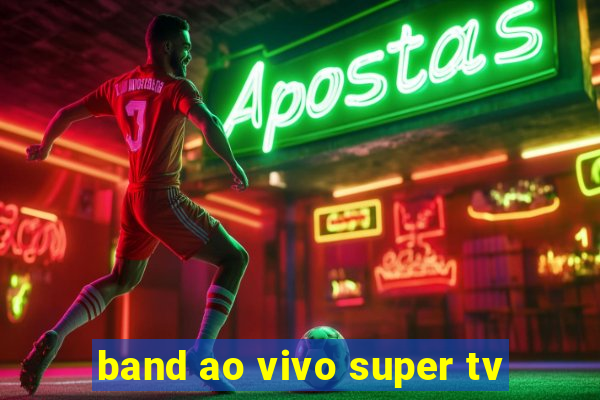 band ao vivo super tv