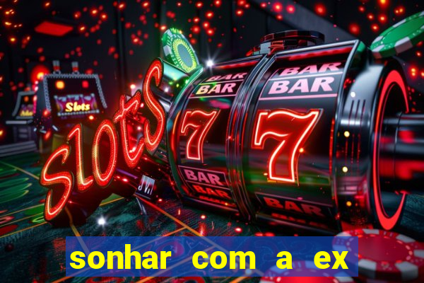 sonhar com a ex do meu marido jogo do bicho