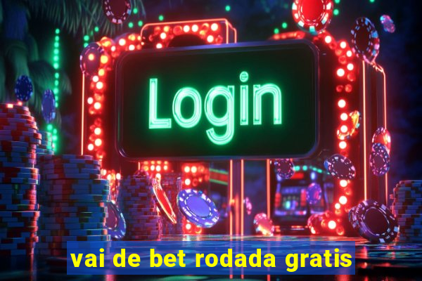 vai de bet rodada gratis