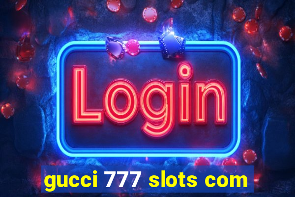 gucci 777 slots com