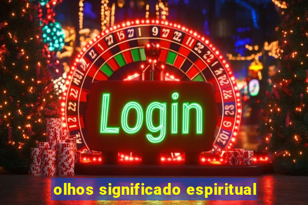 olhos significado espiritual