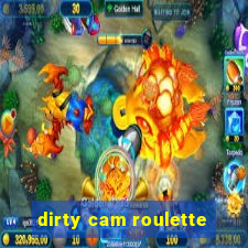 dirty cam roulette