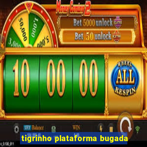 tigrinho plataforma bugada