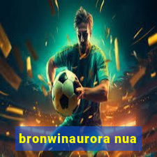 bronwinaurora nua