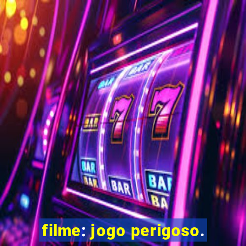 filme: jogo perigoso.