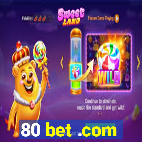 80 bet .com